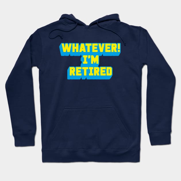 WHATEVER! I'M RETIRED Hoodie by ölümprints